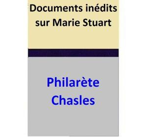 Cover of the book Documents inédits sur Marie Stuart by Lily George