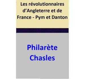 Cover of the book Les révolutionnaires d’Angleterre et de France - Pym et Danton by Philarète Chasles