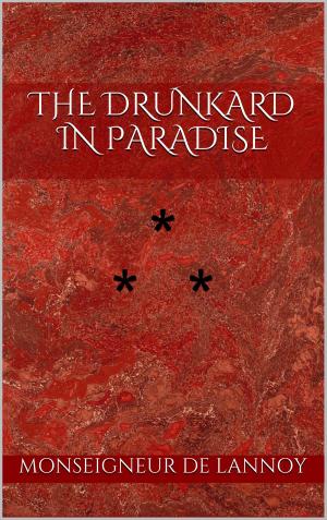 Cover of the book THE DRUNKARD IN PARADISE by Alphonse de Lamartine, Barthélemy-Louis Mendouze, Charles Motte