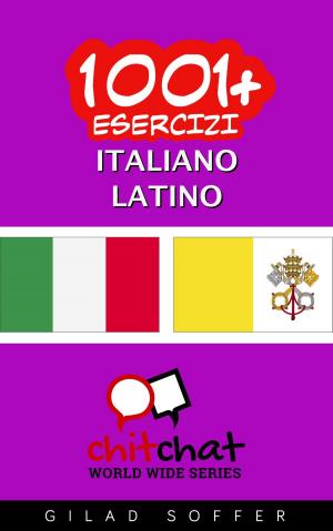 Cover of the book 1001+ Esercizi Italiano - Latino by Roy Wysnewski