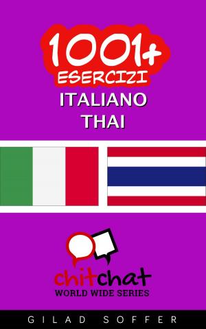 Cover of the book 1001+ Esercizi Italiano - Tailandese by Chelsea Lynde