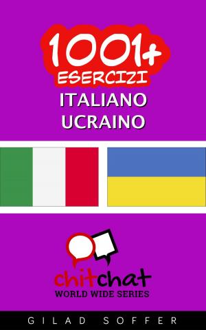 Cover of the book 1001+ Esercizi Italiano - Ucraino by ギラッド作者