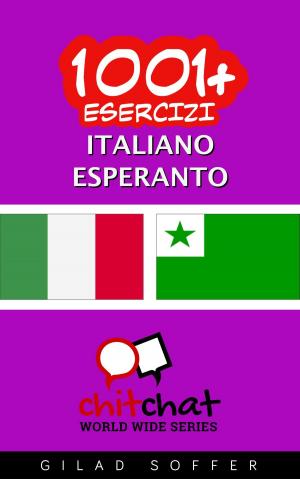 Cover of the book 1001+ Esercizi Italiano - Esperanto by Yeral E. Ogando