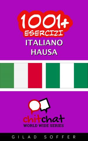 Cover of the book 1001+ Esercizi Italiano - Hausa by Gilad Soffer