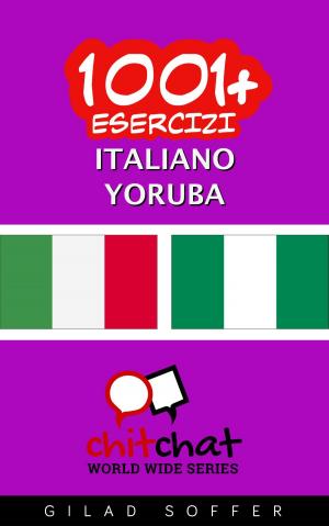 Cover of the book 1001+ Esercizi Italiano - Yoruba by Gilad Soffer