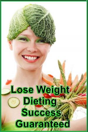 Cover of the book Lose Weight Dieting - Success Guaranteed by Patricia Bragg and Paul Bragg
