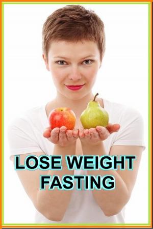 Cover of the book Lose Weight Fasting by Michelle Schoffro Cook, PhD