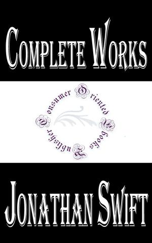 Cover of the book Complete Works of Jonathan Swift "Anglo-Irish Satirist, Essayist, Political Pamphleteer, Poet and Cleric" by Elizabeth Gaskell