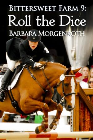 Cover of the book Bittersweet Farm 9: Roll the Dice by Barbara Morgenroth