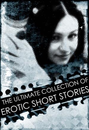 Book cover of The Ultimate Collection of Erotic Short Stories