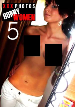 Cover of the book XXX Photos : Horny Women Volume 5 by Laura Groening