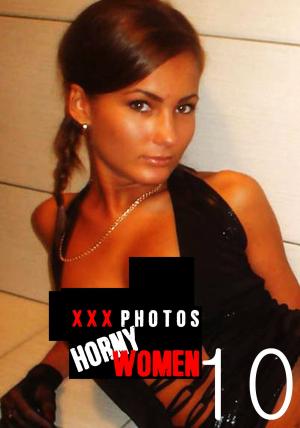 bigCover of the book XXX Photos : Horny Women Volume 10 by 