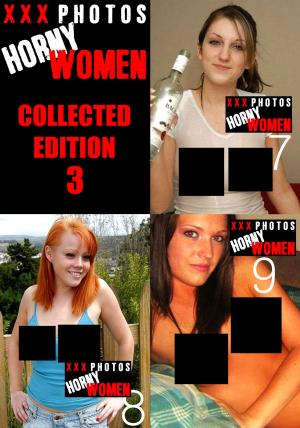 Cover of the book XXX Photos : Horny Women Collected Edition 3 - Volumes 7 to 9 by Toni Lazenby