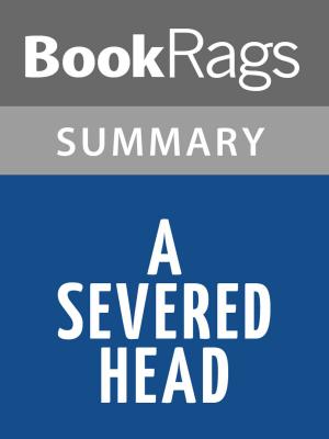 Cover of the book A Severed Head by Iris Murdoch l Summary & Study Guide by Renata Sonia Corossi