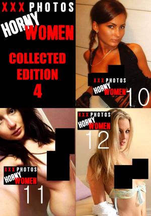 Cover of XXX Photos : Horny Women Collected Edition 4 - Volumes 10 to 12