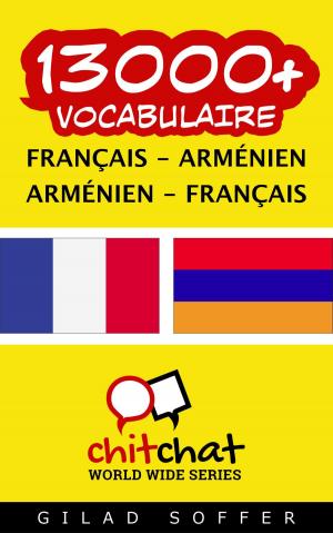 Cover of the book 13000+ vocabulaire Français - Arménien by John Shapiro