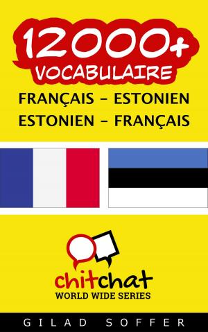 Cover of the book 12000+ vocabulaire Français - Estonien by Gilad Soffer