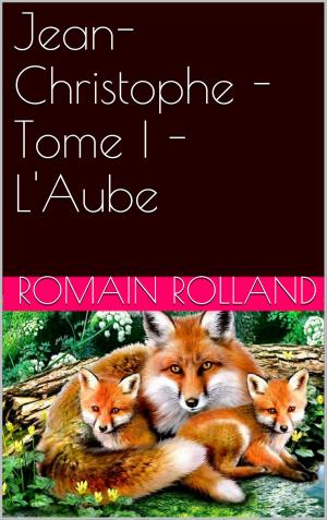 Cover of the book Jean-Christophe - Tome I - L'Aube by Eugène Sue