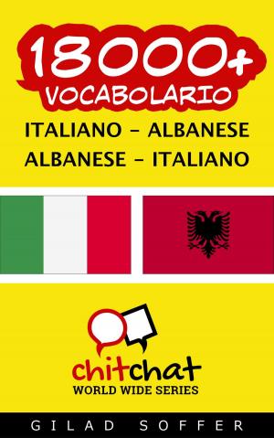 Cover of the book 18000+ vocabolario Italiano - Albanese by Daniela Schroeder
