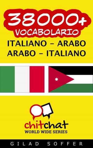 Cover of the book 38000+ vocabolario Italiano - Arabo by Gilad Soffer