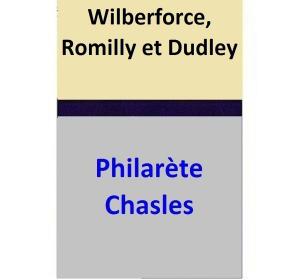 Cover of the book Wilberforce, Romilly et Dudley by Philarète Chasles