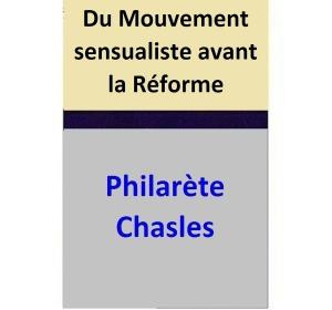 Cover of the book Du Mouvement sensualiste avant la Réforme by Philarète Chasles