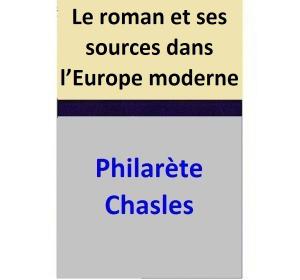 Cover of the book Le roman et ses sources dans l’Europe moderne by Philarète Chasles