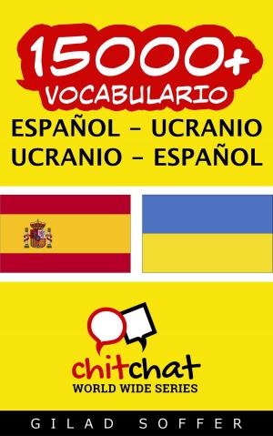 Cover of the book 15000+ vocabulario español - ucranio by Gilad Soffer