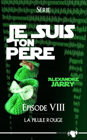 Cover of the book Je suis ton père - Épisode VIII by Lance Carbuncle