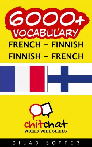 Cover of the book 6000+ Vocabulary French - Finnish by Gilad Soffer