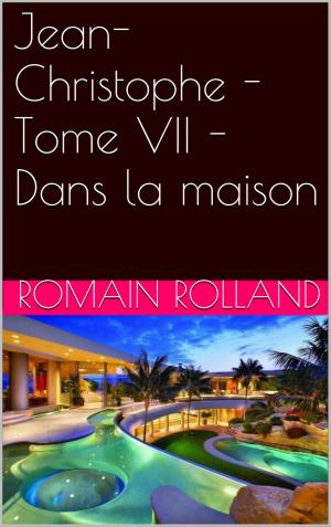Cover of the book Jean-Christophe - Tome VII - Dans la maison by Dumas Alexandre