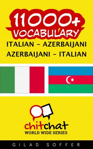 Cover of the book 11000+ Vocabulary Italian - Azerbaijani by Gilad Soffer