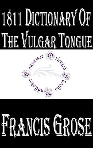 Book cover of 1811 Dictionary of the Vulgar Tongue