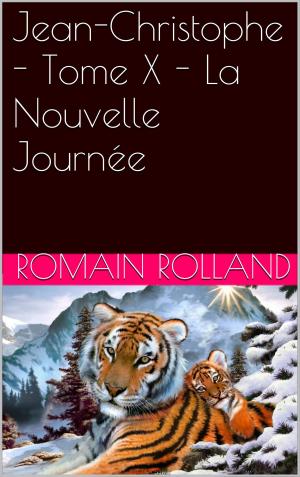 Cover of the book Jean-Christophe - Tome X - La Nouvelle Journée by Eugène-Melchior de Vogüé
