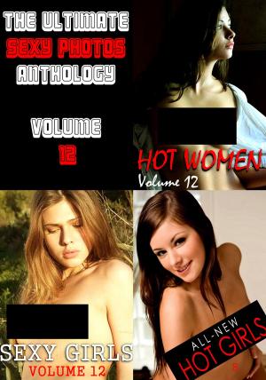 Cover of the book The Ultimate Sexy Photos Anthology 12 - 3 books in one by Mandy Taylor, Cara Everton, Sarah Chambers