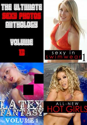Cover of the book The Ultimate Sexy Photos Anthology 13 - 3 books in one by Amanda Stevens, Carla James, Clara Johnson