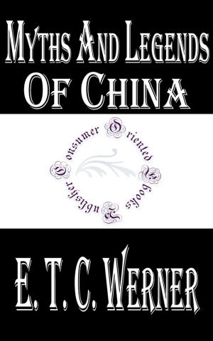 Cover of the book Myths and Legends of China by Baroness Orczy