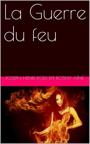 Cover of the book La Guerre du feu by Joseph Henri Boex dit Rosny Aîné