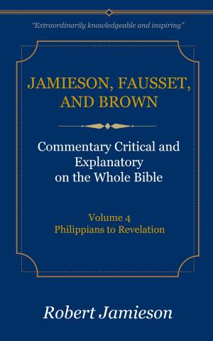 Book cover of Jamieson, Fausset, and Brown Commentary on the Whole Bible, Volume 4