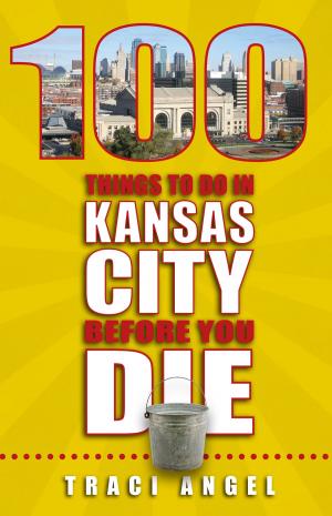 Cover of the book 100 Things to Do In Kansas City Before You Die by Suzanne Corbett