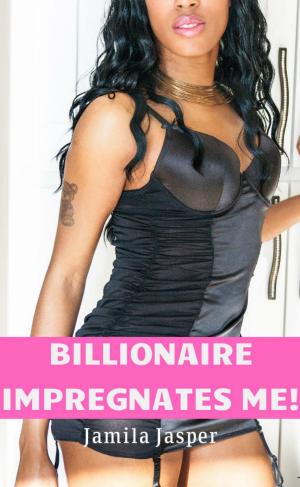 Cover of the book Billionaire Impregnates Me by J. Jasper