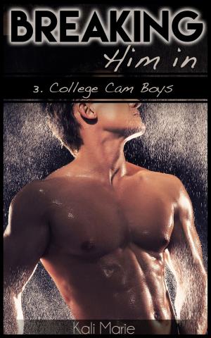Cover of the book Breaking Him In | 3. College Cam Boys by Kali Marie