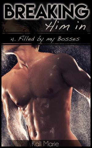 Cover of the book Breaking Him In: 4. Filled by my Bosses by B.J.LaRue