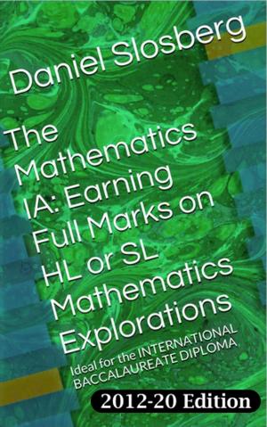 Cover of The Mathematics IA: Earning Full Marks on HL or SL Mathematics Explorations