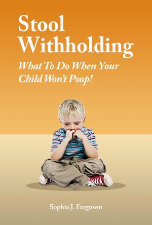 Cover of Stool Withholding: What To Do When Your Child Won't Poop! (USA/Canada Edition)