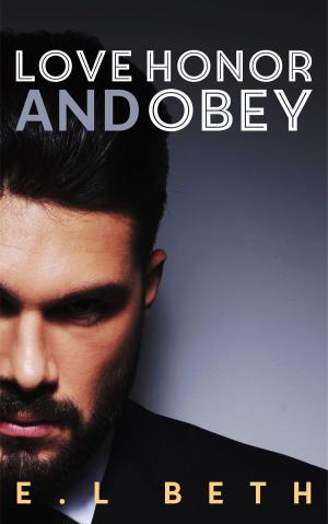 Cover of the book Love, Honor and Obey by E.L Beth