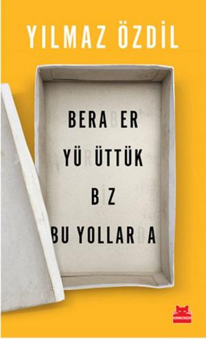 Cover of the book Beraber Yürüttük Biz Bu Yollarda by Franz Kafka