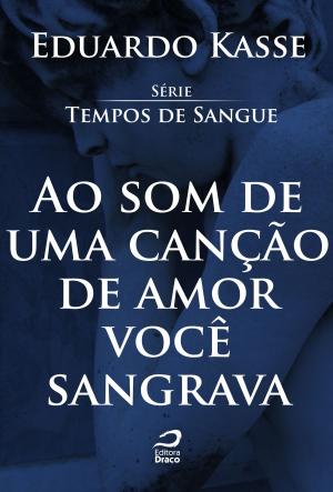 Cover of the book Ao som de uma canção de amor você sangrava by Ana Lúcia Merege