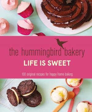 Book cover of The Hummingbird Bakery Life is Sweet: 100 original recipes for happy home baking