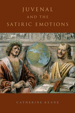 Book cover of Juvenal and the Satiric Emotions